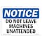 Signmission OSHA Sign, Do Not Leave Machine Unattended, 10in X 7in Rigid Plastic, 10" W, 7" H, Landscape OS-NS-P-710-L-15459 - alternate 1